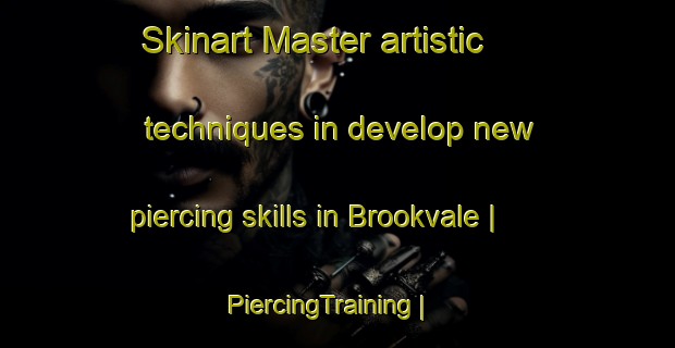 Skinart Master artistic techniques in develop new piercing skills in Brookvale | PiercingTraining | PiercingClasses | SkinartTraining-Canada